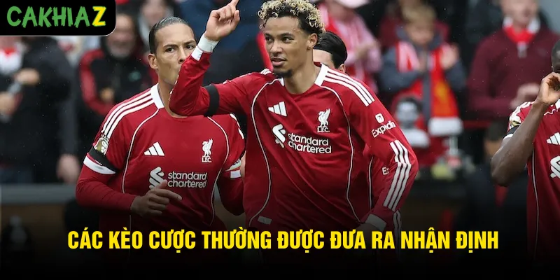 Các kèo cược thường được đưa ra nhận định