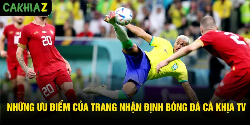 Những ưu điểm của trang nhận định bóng đá Cà Khịa TV